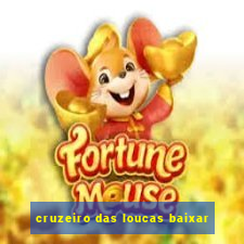 cruzeiro das loucas baixar